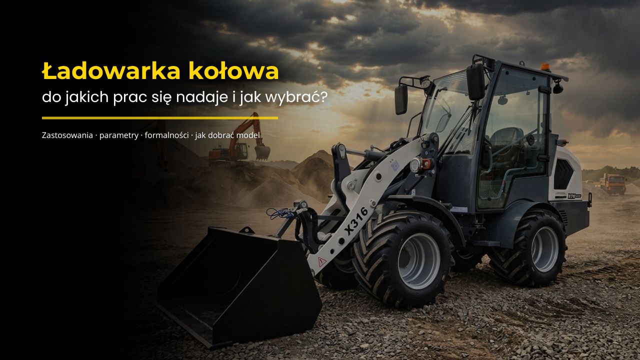 Ładowarka kołowa - przewodnik jak dobrać model